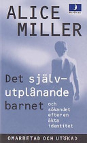 Det självutpl°anande barnet och sökandet efter en äkta identitet; Alice Miller; 1999