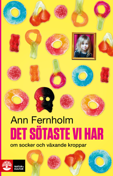 Det sötaste vi har : om socker och växande kroppar; Ann Fernholm; 2014