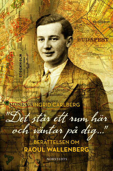 "Det står ett rum här och väntar på dig ..."  : berättelsen om Raoul Wallenberg; Ingrid Carlberg; 2012