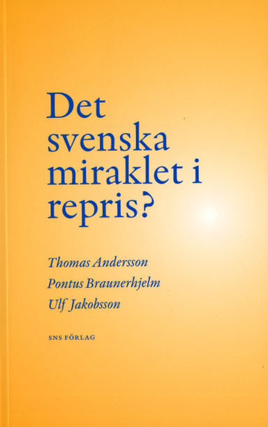 Det svenska miraklet i repris?; Thomas Andersson, Pontus Braunerhjelm, Ulf Jakobsson; 2006