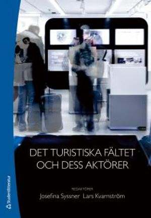 Det turistiska fältet och dess aktörer; Josefina Syssner, Lars Kvarnström; 2013