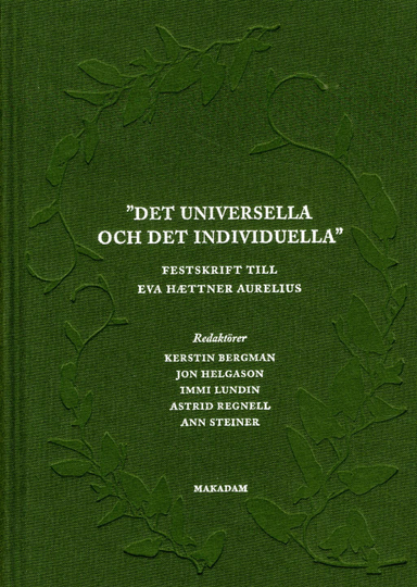 Det universella och det individuella : festskrift till Eva Haettner Aurelius; Kerstin Bergman, Jon Helgason, Immi Lundin, Astrid Regnell, Ann Steiner; 2013