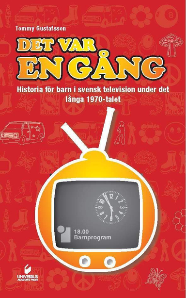 Det var en gång : historia för barn i svensk television under det långa 1970-talet; Tommy Gustafsson; 2015