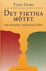 Det viktiga mötet : Om borderline i psykosocialt arbete; Terje Grina; 1997