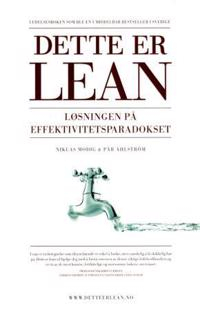 Dette er lean : løsningen på effektivitetsparadokset; Niklas Modig; 2012