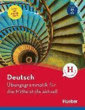 Deutsch Übungsgrammatik für die Mittelstufe aktuell b1-c1; Axel Hering, Michaela Perlmann-Balme, Magdalena Matussek; 2019