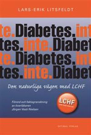 Diabetes. Inte. - Den naturliga vägen med LCHF; Lars-Erik Litsfeldt; 2009