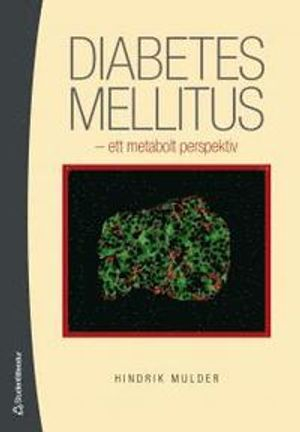 Diabetes mellitus : ett metabolt perspektiv; Hindrik Mulder; 2012