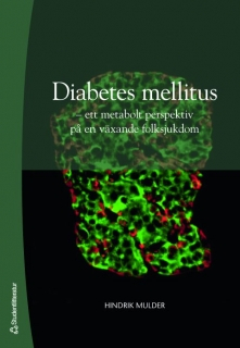 Diabetes mellitus : ett metabolt perspektiv på en växande folksjukdom; Hindrik Mulder; 2008