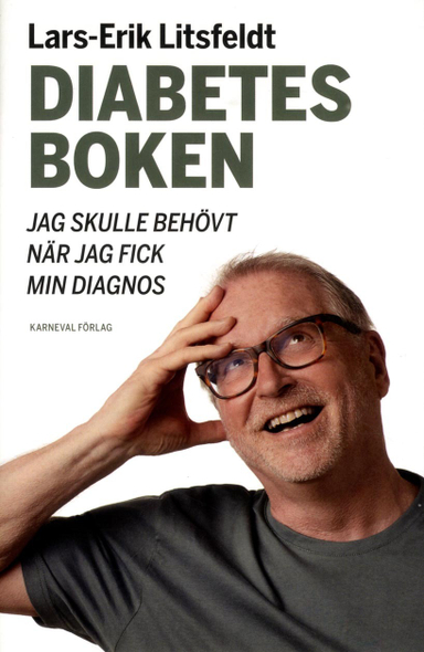 Diabetesboken jag skulle behövt när jag fick min diagnos; Lars-Erik Litsfeldt; 2018