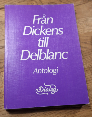 Dialog antologier Från Dickens till Delblanc; Sven Holmstrand, Lennart Husén, Runo Lindskog, Lars Melin, Ragnhild Nordén, Hugo Rydén, Dick Widing, Dixie Eriksson, Gunnar Stenhag, Ingvar Holm, Jeanette von Heidenstam; 1979