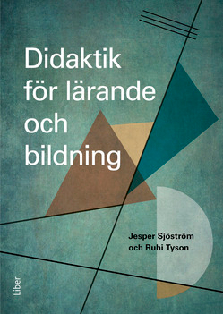 Didaktik för lärande och bildning; Jesper Sjöström, Ruhi Tyson; 2022