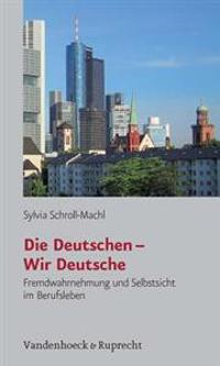 Die Deutschen - Wir Deutsche : Fremdwahrnehmung und Selbstsicht im Berufsleben; Sylvia Schroll-Machl; 2002