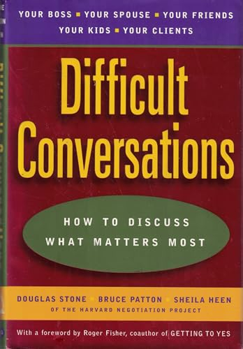 Difficult conversations : how to discuss what matters most; Douglas Stone; 1999