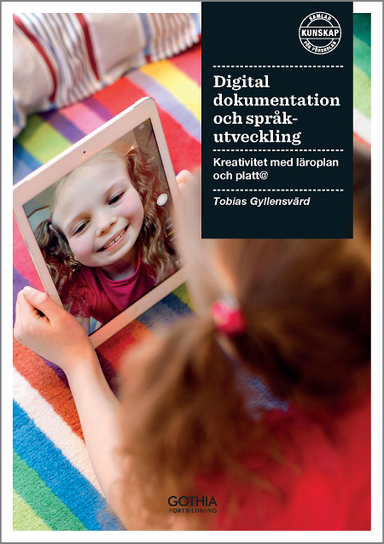 Digital dokumentation och språkutveckling : kreativitet med läroplan och platt@; Tobias Gyllensvärd; 2015