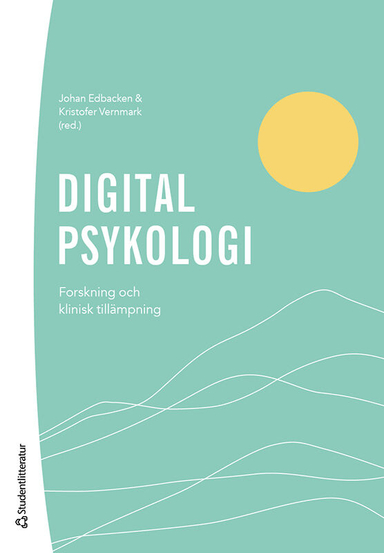 Digital psykologi : forskning och klinisk tillämpning; Johan Edbacken, Kristofer Vernmark, Gerhard Andersson, Matilda Berg, Jens Berggren, Lina Bodestad, David Brohede, Mats Dahlin, Niels Eék, Jesper Enander, Fredrik Holländare, Robert Johansson, Smiti Kahlon, Viktor Kaldo, Jenny Katalinic, Martin Kraepelien, Philip Lindner, Kien Hoa Ly, Ann Molin, Ella Radvogin, Hanna Rohani, Naira Topooco, Sara Wallén; 2021