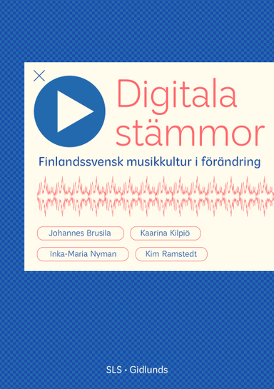 Digitala stämmor : finlandssvensk musikkultur i förändring; Ramstedt Kim, Inka-Maria Nyman, Kaarina Kilpiö, Johannes Brusila; 2024