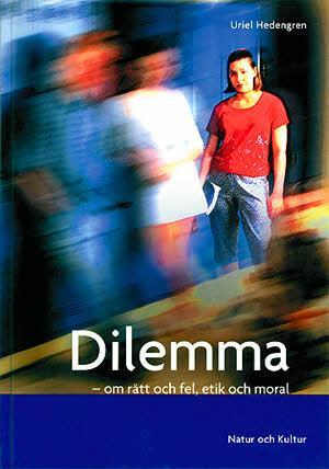 Dilemma : om rätt och fel, etik och moral; Uriel Hedengren; 2002