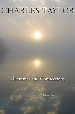 Dilemmas and Connections; Charles Taylor; 2014