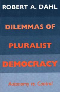 Dilemmas of Pluralist Democracy; Robert A Dahl; 1983