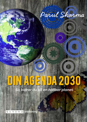 Din Agenda 2030 - Så bidrar du till en hållbar planet; Parul Sharma; 2021