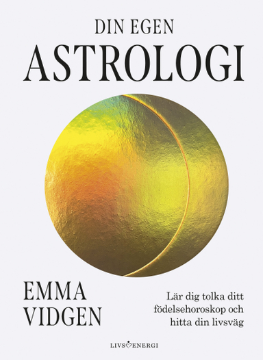 Din egen astrologi : lär dig tolka ditt födelsehoroskop; Emma Vidgen; 2023