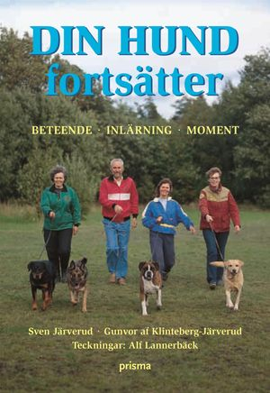 Din hund fortsätter : beteendelära, inlärning, momentlära; Sven af Järverud, Gunvor af Klinteberg-Järverud; 2005