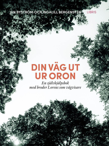 Din väg ut ur oron : en självhjälpsbok med broder Lorens som vägvisare; Jan Byström, Ingalill Bergensten; 2014