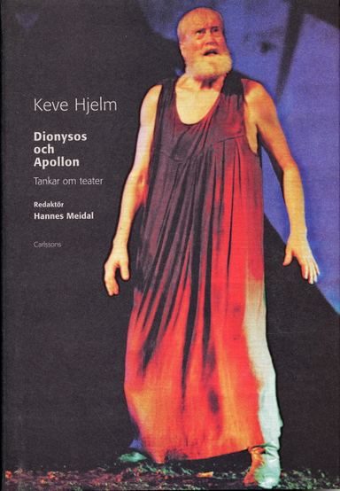 Dionysos och Apollon : tankar om teater; Keve Hjelm; 2004