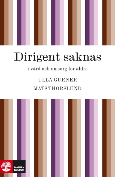 Dirigent saknas i vård och omsorg; Ulla Gurner, Mats Thorslund, Johan Fastbom; 2010