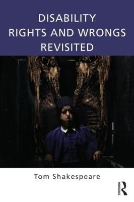 Disability Rights and Wrongs Revisited; Tom Shakespeare; 2013