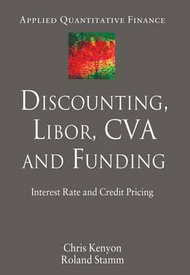 Discounting, LIBOR, CVA and Funding; C Kenyon, R Stamm; 2012