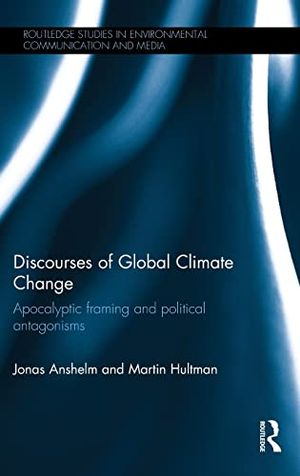 Discourses of Global Climate Change; Jonas Anshelm, Martin Hultman; 2014