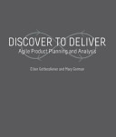 DISCOVER TO DELIVER: Agile Product Planning and Analysis; Ellen Gottesdiener; 2012