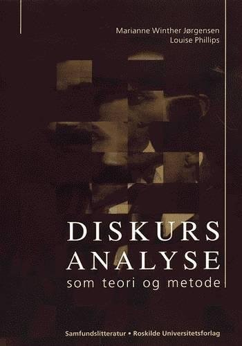 Diskursanalyse som teori og metode; Louise Phillips, Marianne Winther Jørgensen; 2007