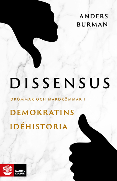 Dissensus : drömmar och mardrömmar i demokratins idéhistoria; Anders Burman; 2021