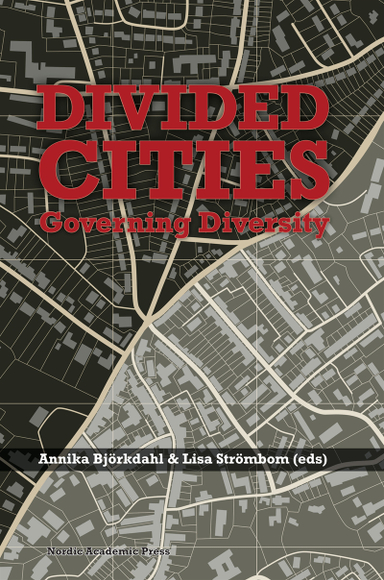 Divided cities : governing diversity; Annika Björkdahl, Lisa Strömbom; 2015