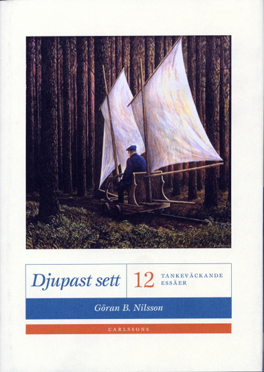 Djupast sett: tolv tankeväckande essäer; Göran B Nilsson; 2004