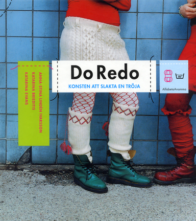 Do Redo : konsten att slakta en tröja; Anna-Stina Lindén Ivarsson, Katarina Brieditis, Katarina Evans; 2004