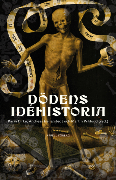 Dödens idéhistoria; Karin Dirke, Andreas Hellerstedt, Martin Wiklund; 2022