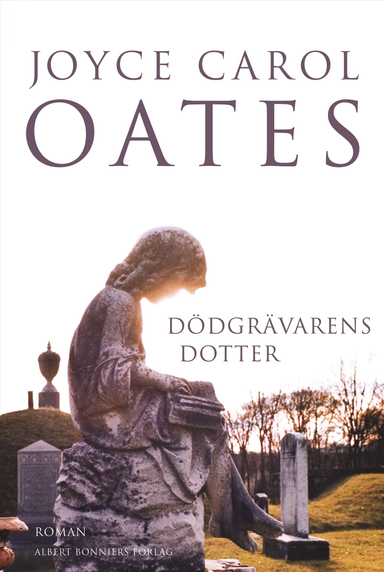 Dödgrävarens dotter; Joyce Carol Oates; 2009