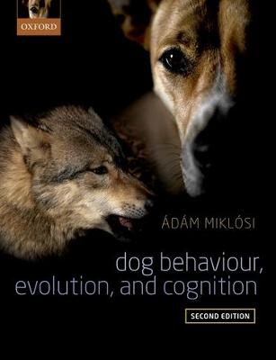 Dog Behaviour, Evolution, and Cognition; Adam Miklosi; 2016