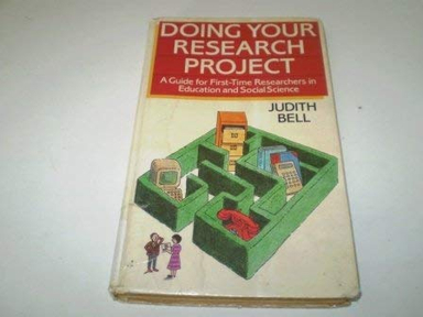 Doing your research project : a guide for first-time researchers in education and social science; Judith Bell; 1987