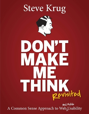 Don't make me think, revisited : a common sense approach to web usability; Steve Krug; 2014