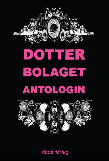 Dotterbolaget Antologin; Rikke Bakman, Eva Björkstrand, Jonna Björnstjerna, Maria Borgelöv, Karolina Bång, Karin Didring, Karin Ekheden, Erika Eklund, Sara Elgeholm, Ingrid Ericsson, Lina Eriksson, Sara Granér, Klara Granlöf, Karen Hansen, Sara Hansson, Stina Hjelm, Clara Johansson, Susanne Johansson, Helena Jäderberg, Maja Karlsson, Nina Lahtinen, Rebecka Lindberg, Sanna Lindström, Maja Lüning, Lina Neidestam, Sofia Olsson, Vilda Rosenblad, Lisa Wool-Rim Sjöblom, Liv Strömquist, Josefin Svenske, Berit Viklund, Josefin Svenske; 2008