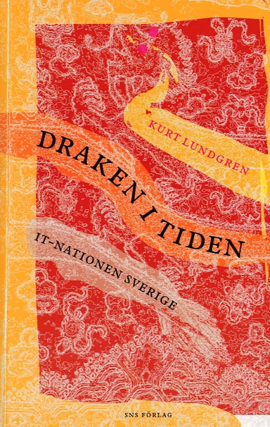 Draken i tiden : IT-nationen Sverige; Kurt Lundgren; 2007