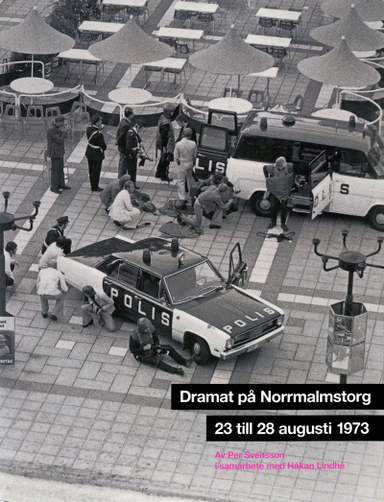 Dramat på Norrmalmstorg : 23 till 28 augusti 1973; Per Svensson; 2016