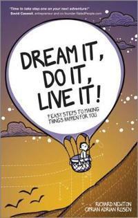 Dream It, Do It, Live It: 9 Easy Steps To Making Things Happen For You; Richard Newton, Ciprian Rusen; 2013