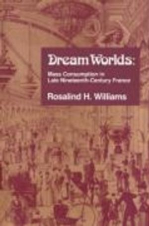 Dream Worlds; Rosalind H Williams; 1991