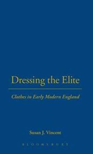 Dressing the Elite; Susan J Vincent; 2003